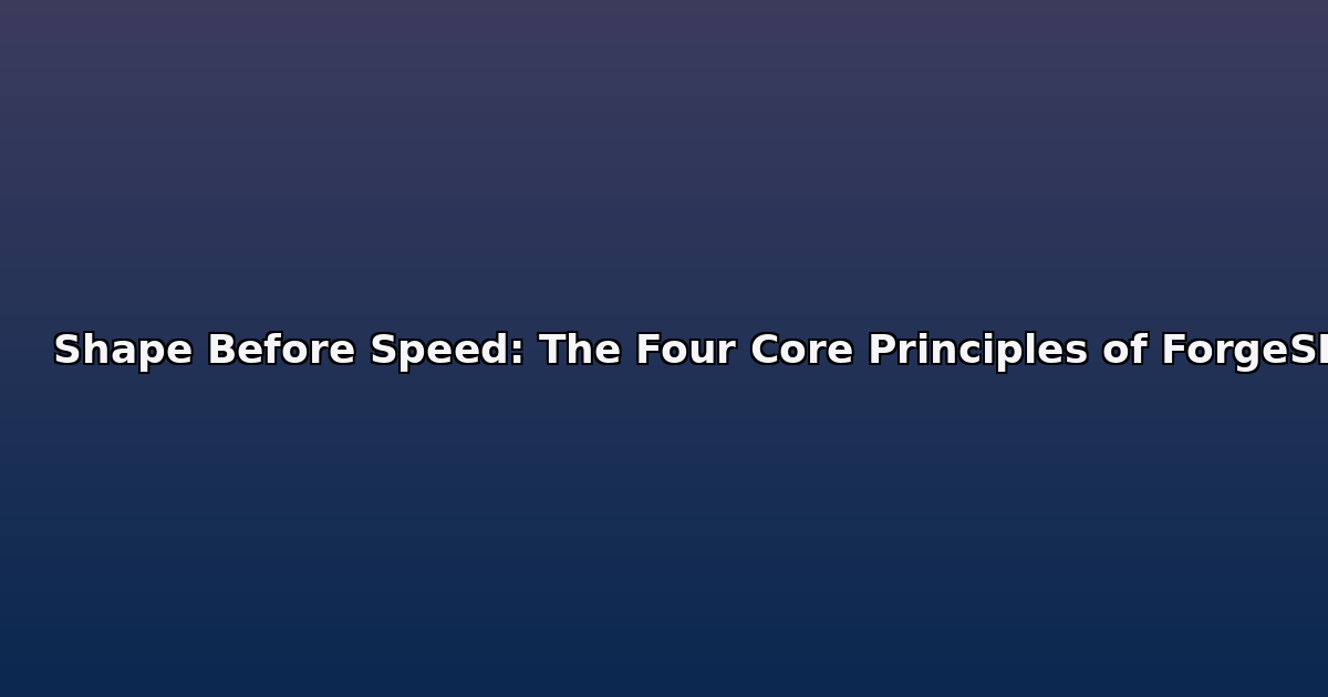 Shape Before Speed: The Four Core Principles of ForgeSDLC